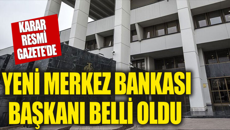 Merkez Bankası Başkanı Son Dakika Açıklandı