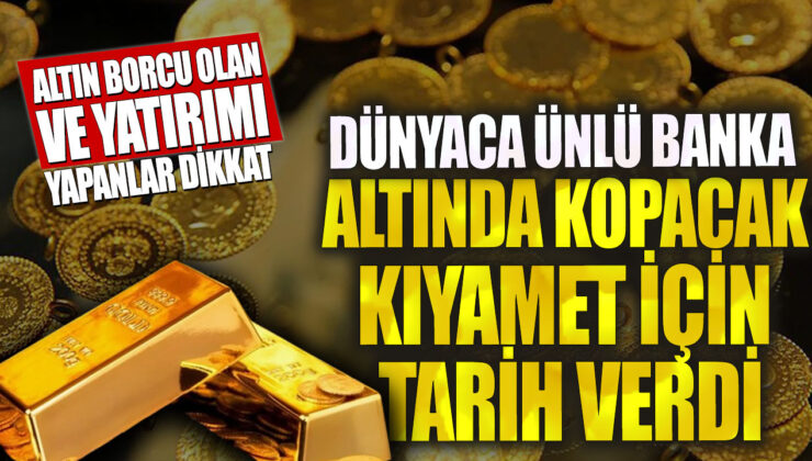 Ünlü banka kıyamet için tarih verdi: Altın borcu olan ve yatırım yapanlar uyarıldı!