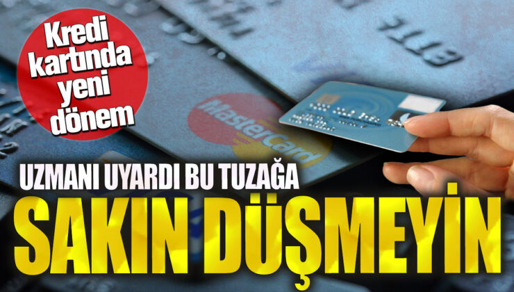 Kredi Kartlarında Yeni Bir Dönem Başlıyor, Uzmanlar Uyarıyor: Bu Tuzağa Düşmeyin!