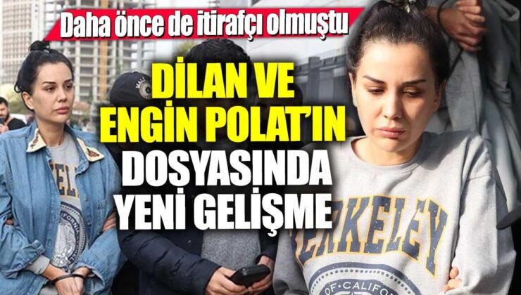 Dilan ve Engin Polat dosyasında yeni bir itirafçı ortaya çıktı!