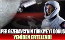 Alper Gezeravcı’nın Türkiye’ye dönüşü bir kez daha ertelendi.