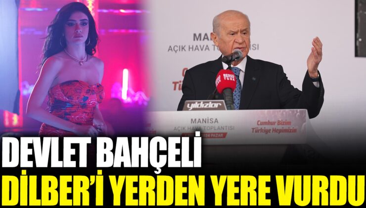 Devlet Bahçeli, Dilber’e sert eleştirilerde bulundu!