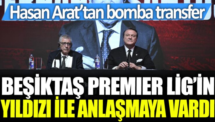 Beşiktaş, Premier Lig’in yıldızıyla anlaşmaya vardı: Hasan Arat transferi açıkladı