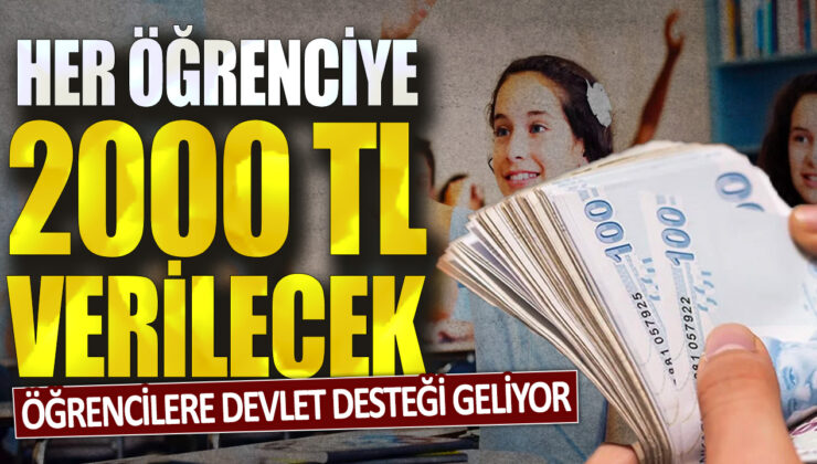 Öğrencilere yönelik devlet desteği artacak, her bir öğrenciye 2000 TL verilecek.