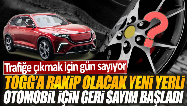 Yerli otomobil Togg’a meydan okuyacak: Trafiğe çıkmak için hazır hale geliyor