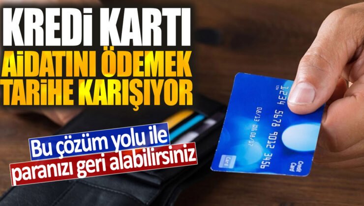Artık kredi kartı aidatını ödeme dertleri son buluyor: İşte paranızı geri almanın çözüm yolu