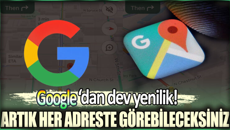 Google Maps’te büyük bir yenilik: Her adresi görebileceksiniz!