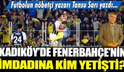 Fenerbahçe’yi Kadıköy’de kim kurtardı? Tansu Sarı’dan futbol haberleri…