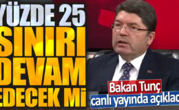 Bakan Tunç canlı yayında duyurdu: Yüzde 25 sınırı devam edecek mi?