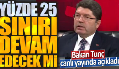 Bakan Tunç canlı yayında duyurdu: Yüzde 25 sınırı devam edecek mi?