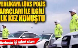 Bakan Yerlikaya, lüks polis araçları hakkında açıklama yaptı