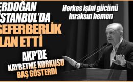 Erdoğan İstanbul’a seferberlik ilan etti: AKP’de kaybetme endişesi artıyor.