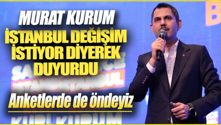 Murat Kurum İstanbul’da değişimi isteyenlerin önde olduğunu açıkladı: Anketlerde lider konumdayız