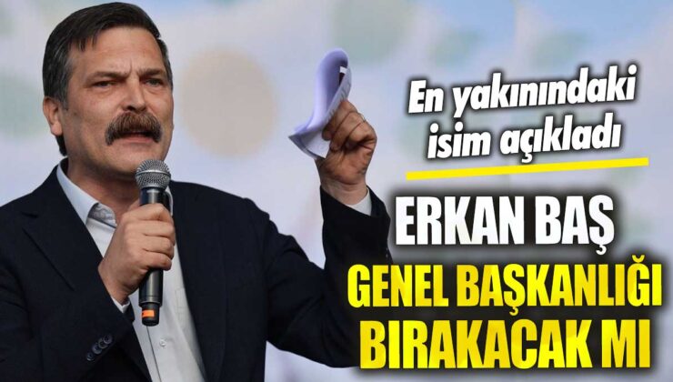Erkan Baş genel başkanlık görevini bırakmayı düşünüyor mu? En yakın çevresinden bir isim açıkladı