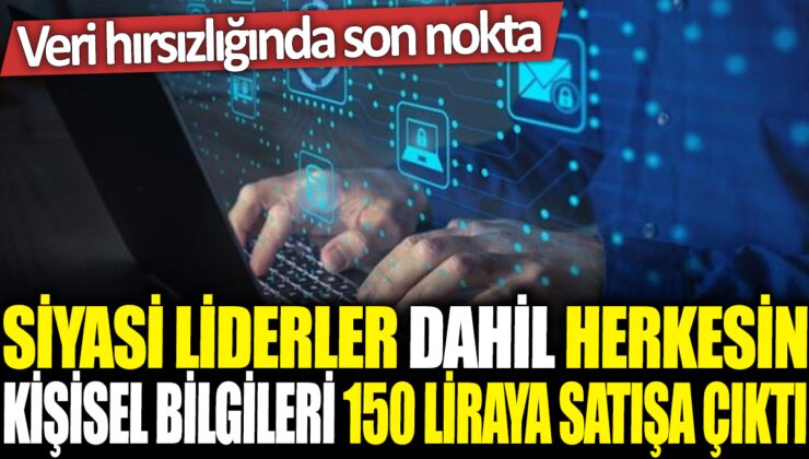 Kişisel bilgiler 150 liraya satılıyor: Veri hırsızlığı son noktada