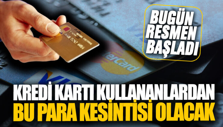 Kredi Kartı Kullanıcıları Dikkat! Bugün Başlıyor: Para Kesintisi Geldi!