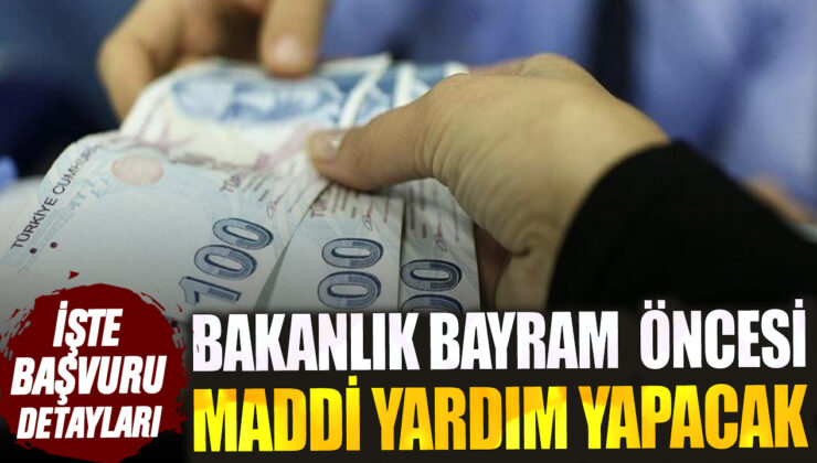 Bakanlık Bayram Öncesi Maddi Yardım Yapacak! İşte Başvuru Şartları