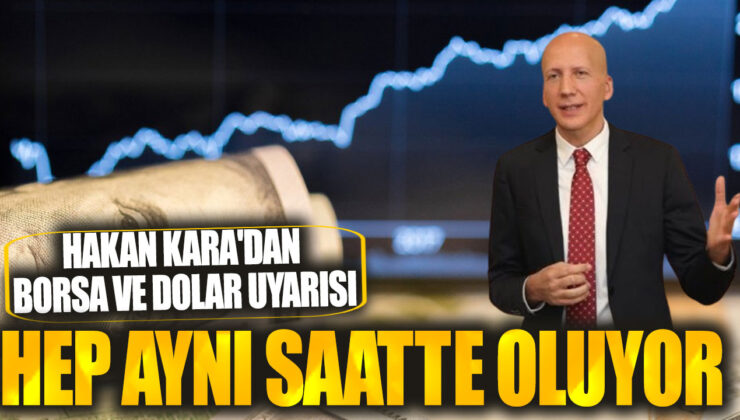 Hakan Karadan’dan Dikkat Çekici Borsa ve Dolar Uyarısı: Hep Aynı Saatte Oluyor!