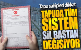 Tapu sahipleri dikkat! Tapuda tüm sistem sil baştan değişiyor!