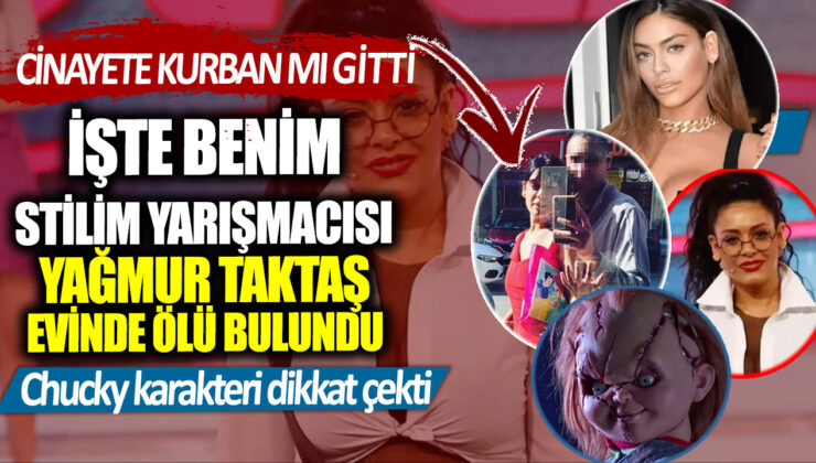 İşte Benim Stilim Yarışmacısı Yağmur Taktaş’ın Ölümü Cinayet mi? Şok İddialar Ortaya Çıktı!