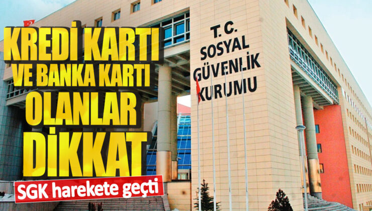 SGK’dan flaş adım: Kredi kartı ve banka kartı olanları ilgilendiriyor!