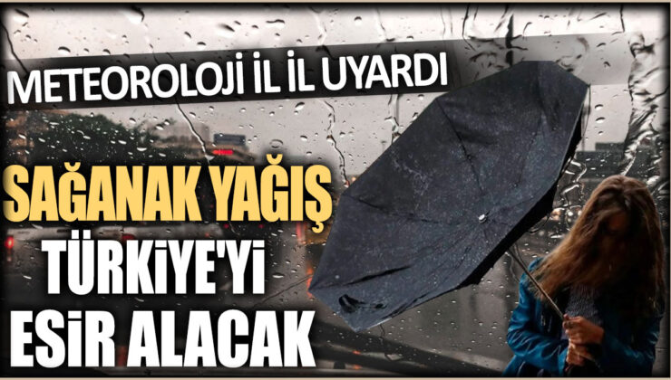 Önlem Alın! Meteoroloji Alarm Verdi: Saganak Türkiye’yi Esir Alacak
