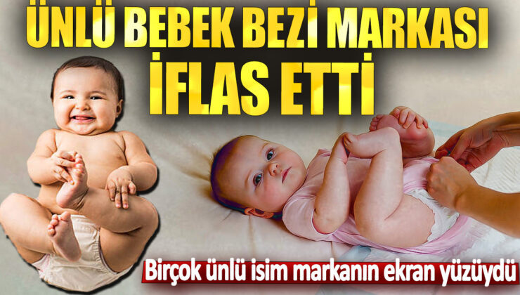 Ünlü Bebek Bezi Markasının İflas Haberi! Celebrieties’in Tanıtım Yüzü Olduğu Marka Battı!